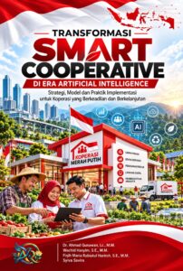 TRANSFORMASI SMART COOPERATIVE DI ERA ARTIFICIAL INTELLIGENCE: Strategi, Model, dan Praktik Implementasi untuk Koperasi yang Berkeadilan dan Berkelanjutan